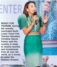  ?? CONTRIBUTE­D PHOTO ?? READY FOR TOURISM▪ During the recently concluded North Luzon Travel Fair, Tourism Secretary Christina Garcia Frasco said the country is ready to receive tourists and investment­s from all over the world, as it moves to usher the industry forward▪