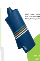  ??  ?? HBC Stripes x B Yoga B Mat Everyday YOGA MAT, $100, thebay.com.