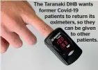  ?? ?? The Taranaki DHB wants former Covid-19 patients to return its oximeters, so they can be given to other patients.