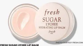  ?? PHOTO cOURTESY FRESH.cOm ?? FRESH SUGAR LYCHEE LIP BALM