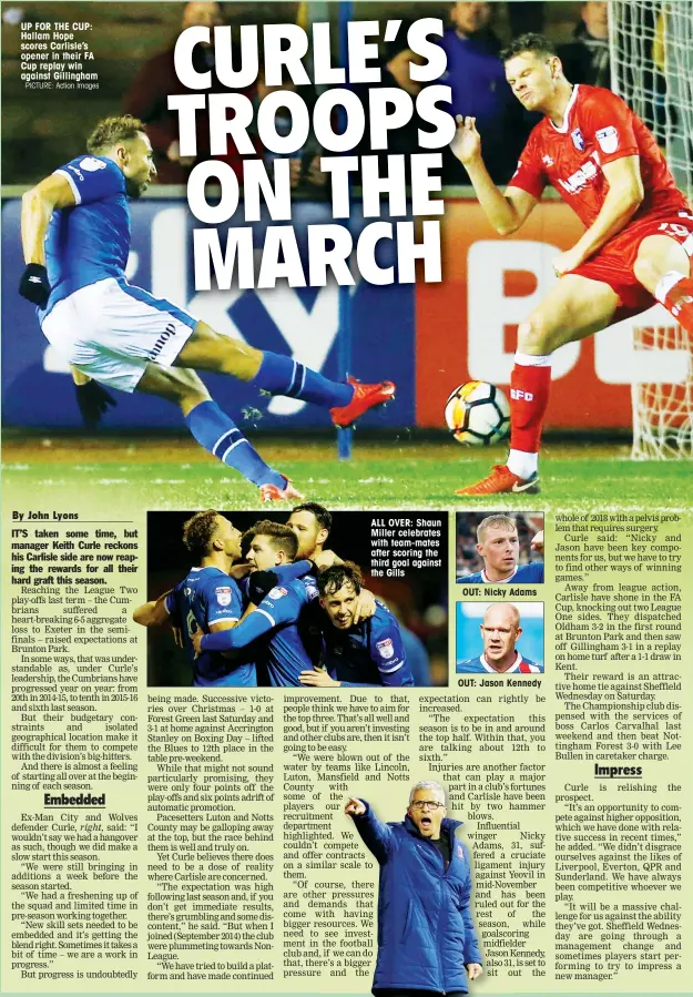  ?? PICTURE: Action Images ?? UP FOR THE CUP: Hallam Hope scores Carlisle’s opener in their FA Cup replay win against Gillingham ALL OVER: Shaun Miller celebrates with team-mates after scoring the third goal against the Gills OUT: Nicky Adams OUT: Jason Kennedy