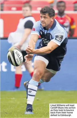  ??  ?? Lloyd Williams will lead Cardiff Blues into action as they look to bounce back from their home defeat to Edinburgh