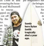  ??  ?? Sandy hero Dylan Smith tragically died a year ago.