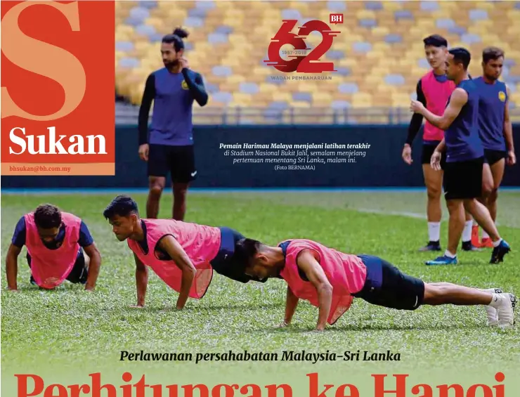  ?? (Foto BERNAMA) ?? Pemain Harimau Malaya menjalani latihan terakhir di Stadium Nasional Bukit Jalil, semalam menjelang pertemuan menentang Sri Lanka, malam ini.