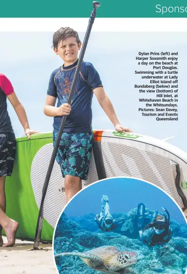  ??  ?? Dylan Prins (left) and Harper Soxsmith enjoy a day on the beach at Port Douglas. Swimming with a turtle underwater at Lady Elliot Island off Bundaberg (below) and the view (bottom) of Hill Inlet, at Whitehaven Beach in the Whitsunday­s. Pictures: Sean Davey, Tourism and Events Queensland