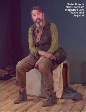  ??  ?? Phelim Drew in ‘Joxer Daly Esq’ at Bewley’s Cafe Theatre until August 4