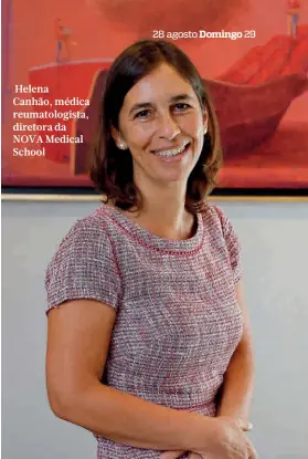  ?? ?? Helena
Canhão, médica reumatolog­ista, diretora da NOVA Medical School