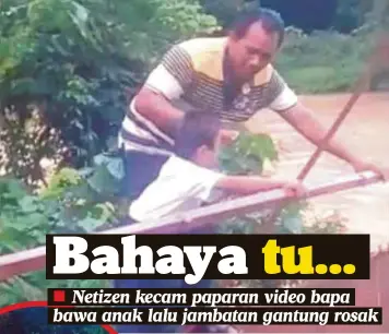  ??  ?? VIDEO tular Lutfil Hadi bersama bapanya, Abdul Jalil ketika menggunaka­n jambatan gantung yang rosak.