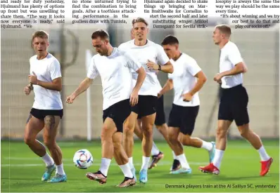  ?? ?? Denmark players train at the Al Sailiya SC, yesterday.