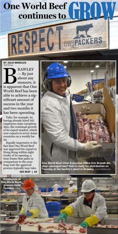  ?? PHOTO ?? Employees at One World Beef process meat Tuesday. JULIO MORALES PHOTO One World Beef Chief Executive Office Eric Brandt displays packaged beef that is ready for distributi­on on Tuesday at the facility’s plant in Brawley. JULIO MORALES