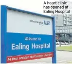  ??  ?? A heart clinic has opened at Ealing Hospital