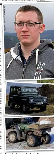  ?? ?? Targets: Farmer Andrew Glenn, top, and a Land Rover Defender and a quad bike, both prized loot for criminal gangs
