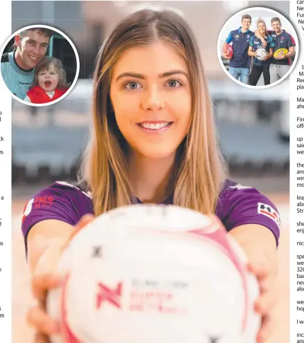  ?? Picture: Supplied ?? BORN TO PLAY: Lara Dunkley is rapt to be with the Firebirds after struggling to get game time at the Vixens last year. Inset: Toddler Lara and dad Andrew, and Lara with AFL footy-playing brothers, Josh and Kyle.