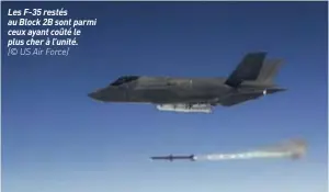  ??  ?? Les F-35 restés au Block 2B sont parmi ceux ayant coûté le plus cher à l’unité. (© US Air Force)