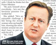  ??  ?? JOB She was hired under then-PM David Cameron
