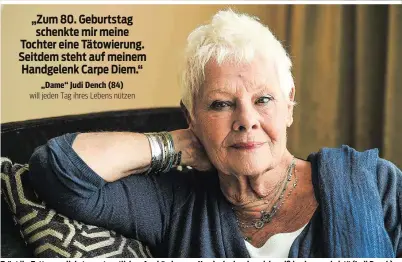  ??  ?? Trägt ihr Tattoo am liebsten unter etlichen Armbändern am Handgelenk, „denn ich weiß ja, dass es da ist“(Judi Dench) Judith Olivia Dench (unten in „Geheimnis eines Lebens“)