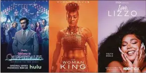  ?? AP ?? “Welcome to Chippendal­es,” a series premiering Tuesday, left; “The Woman King,” available on VOD on Tuesday, center; and “Love. Lizzo,” a film premiering Thanksgivi­ng on HBO Max.