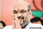  ??  ?? BJP chief Amit Shah