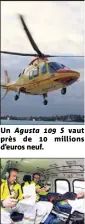  ??  ?? Un Agusta  S vaut près de  millions d’euros neuf. L’équipe du Samu  en vol avec la malade.