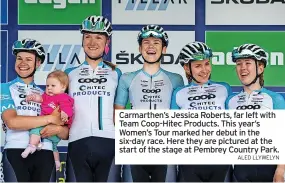  ?? ALED LLYWELYN ?? Carmarthen’s Jessica Roberts, far left with Team Coop-Hitec Products. This year’s Women’s Tour marked her debut in the six-day race. Here they are pictured at the start of the stage at Pembrey Country Park.