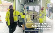 ?? ?? WASTE NOT… Collecting surplus
food donations