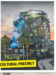  ??  ?? CULTURAL PRECINCT