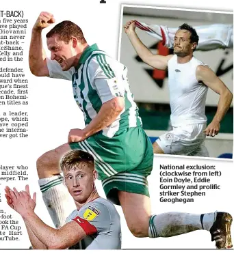  ??  ?? National exclusion: (clockwise from left) Eoin Doyle, Eddie Gormley and prolific striker Stephen Geoghegan