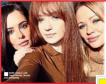  ??  ?? ®Ê NOW: Cheryl with ‘best friends’ Nicola and Kimberley