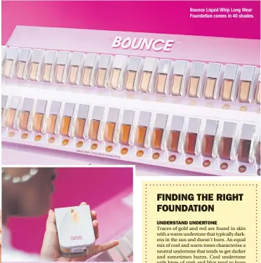  ??  ?? Bounce Liquid Whip Long Wear Foundation comes in 40 shades.