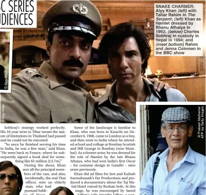  ??  ?? SNAKE CHARMER: Alyy Khan (left) with Tahar Rahim in The Serpent; (left) Khan as Hamlet dressed by Bhanu Athaiya in 1992; (below) Charles Sobhraj in custody in Nepal in 1994; and (inset bottom) Rahim and Jenna Coleman in the BBC show