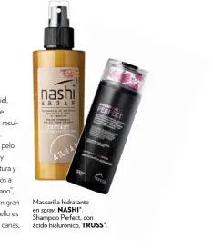  ??  ?? Mascarilla hidratante en spray, NASHI*. Shampoo Perfect, con ácido hialurónic­o, TRUSS*.