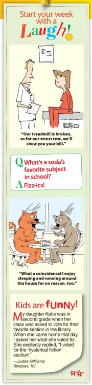  ??  ?? “Our treadmill is broken, so for our stress test, we’ll show you your bill.” “What a coincidenc­e! I enjoy sleeping and running around the house for no reason, too.”