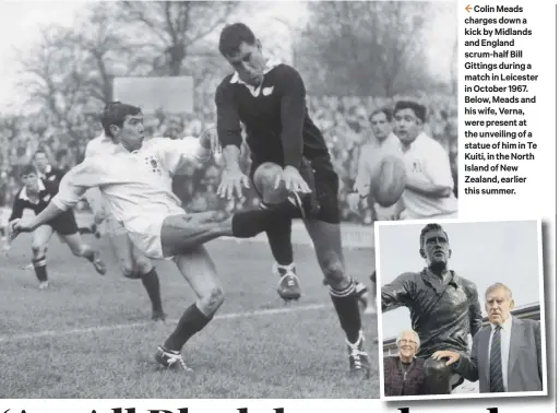  ??  ?? 2 Colin Meads charges down a kick by Midlands and England scrum-half Bill Gittings during a match in Leicester in October 1967. Below, Meads and his wife, Verna, were present at the unveiling of a statue of him in Te Kuiti, in the North Island of New...