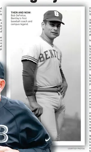  ?? COURTESY PHOTOS ?? THEN AND NOW: Bob DeFelice, Bentley’s first baseball coach and campus legend.