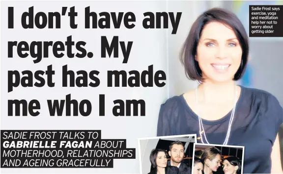 ??  ?? Sadie Frost says exercise, yoga and meditation help her not to worry about getting older