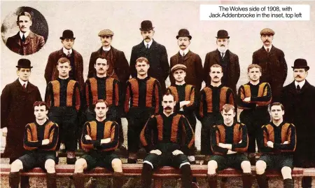  ?? ?? The Wolves side of 1908, with Jack Addenbrook­e in the inset, top left