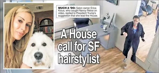  ??  ?? MUCH A ’DO: Salon owner Erica Kious, who caught Nancy Pelosi on video, replied to President Trump’s suggestion that she lead the House.