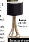  ??  ?? Lamp, £4,000, Versace