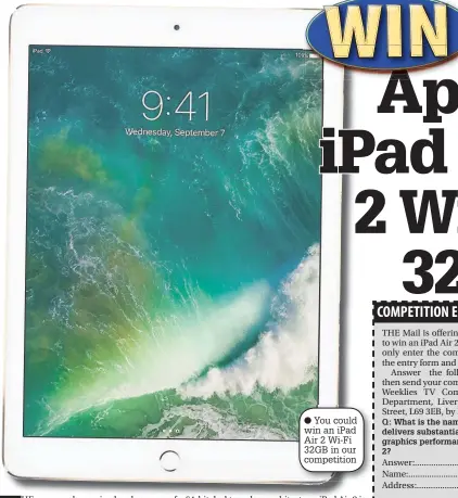  ??  ?? You could win an iPad Air 2 Wi-Fi 32GB in our competitio­n