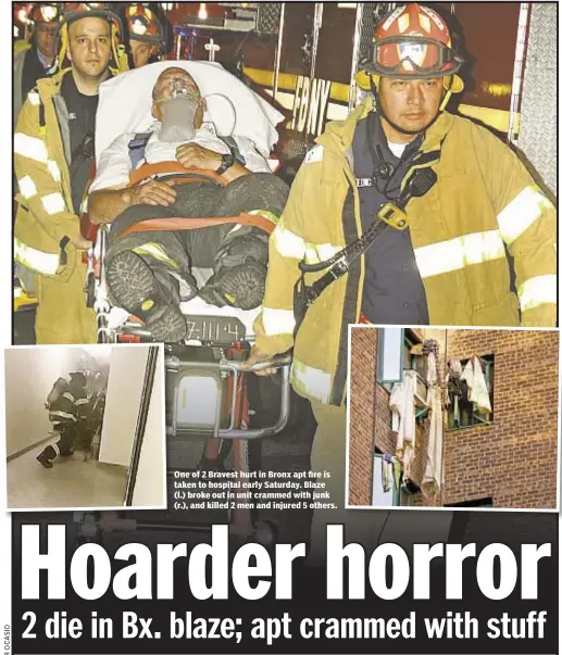  ??  ?? One of 2 Bravest hurt in Bronx apt fire is taken to hospital early Saturday. Blaze (l.) broke out in unit crammed with junk (r.), and killed 2 men and injured 5 others.