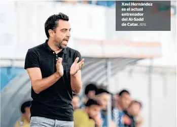  ?? /EFE. ?? Xavi Hernández es el actual entrenador del Al-Sadd de Catar.