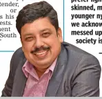  ??  ?? This is not the first time that someone has said something racist. All these instances, I feel, should be taken in a humorous fashion because they have happened so many times. — ANAND NEELAKANTA­N, author