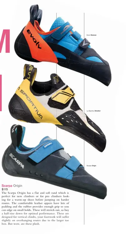  ??  ?? Evolv Shaman La Sportiva Scarpa Solution Origin