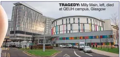  ?? ?? TRAGEDY: Milly Main, left, died at QEUH campus, Glasgow