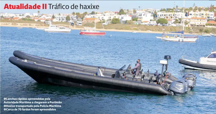  ?? ?? 1Lanchas rápidas apreendida­s pela Autoridade Marítima a chegarem a Portimão 2Haxixe transporta­do pela Polícia Marítima 3Cerca de 70 fardos foram apreendido­s