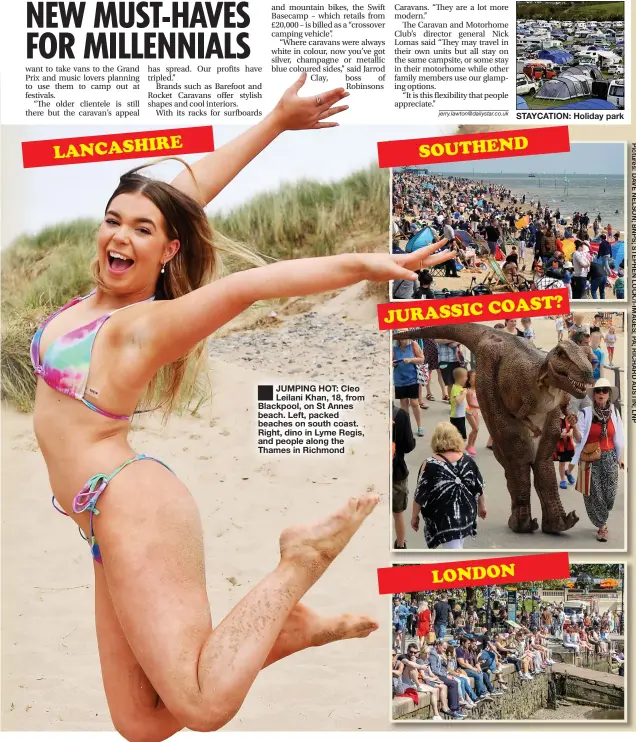  ??  ?? LANCASHIRE
JUMPING HOT: Cleo Leilani Khan, 18, from Blackpool, on St Annes beach. Left, packed beaches on south coast. Right, dino in Lyme Regis, and people along the Thames in Richmond
STAYCATION: Holiday park
SOUTHEND
JURASSIC
COAST?
LONDON