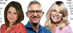  ??  ?? Outcry...from left, Sangita Myska, Gary Lineker and Zoe Ball