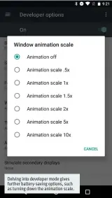  ??  ?? Delving into developer mode gives further battery-saving options, such as turning down the animation scale.