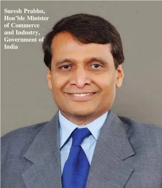  ??  ?? Suresh Prabhu, Hon’ble Minister of Commerce and Industry, Government of India