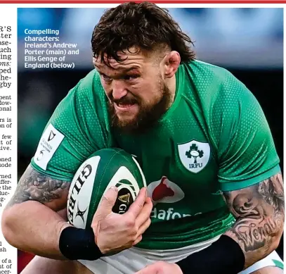  ?? ?? Compelling characters: Ireland’s Andrew Porter (main) and Ellis Genge of England (below)